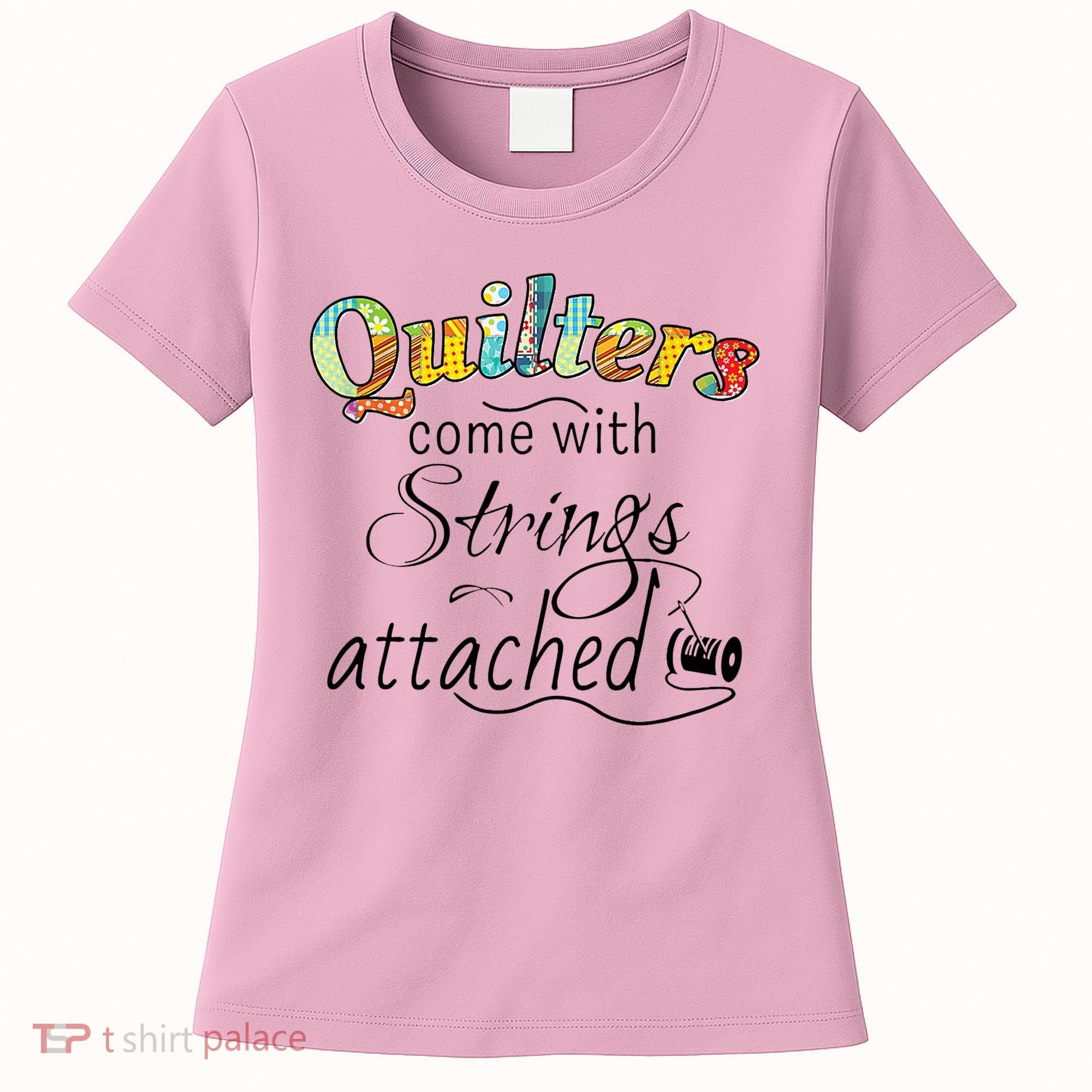 Quilters Come With Strings Attached Funny Women's T-Shirt
