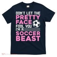 quote don't let the pretty face fool you soccer beast T-Shirt thumb 0