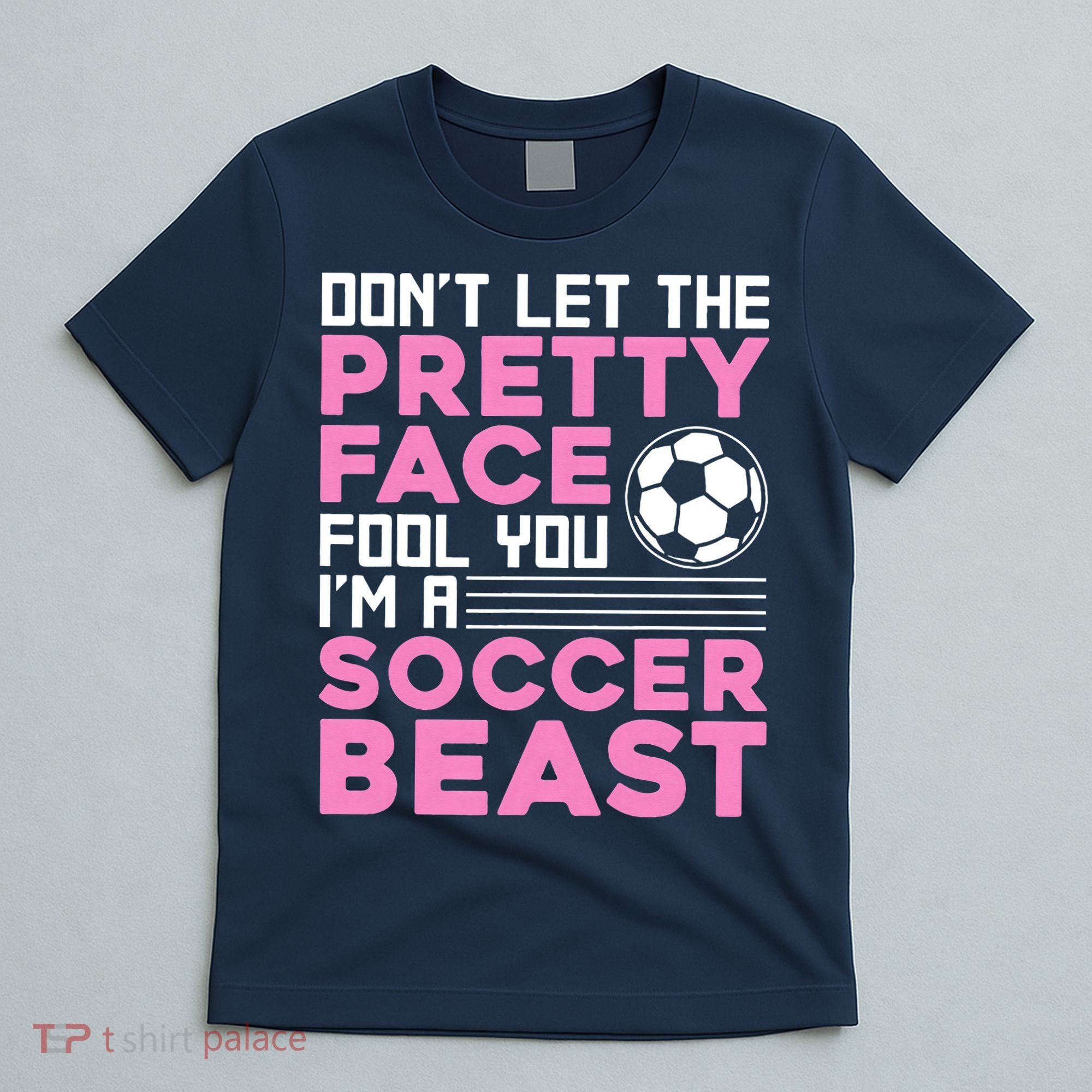 quote don't let the pretty face fool you soccer beast T-Shirt