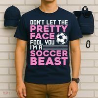 quote don't let the pretty face fool you soccer beast T-Shirt thumb 6