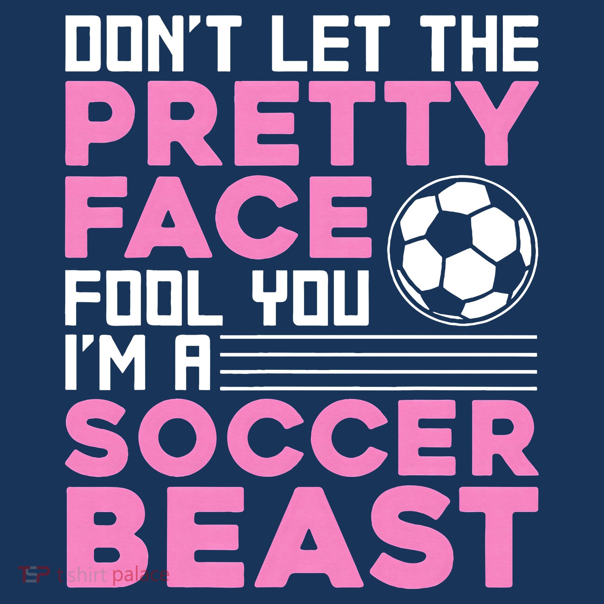 quote don't let the pretty face fool you soccer beast T-Shirt