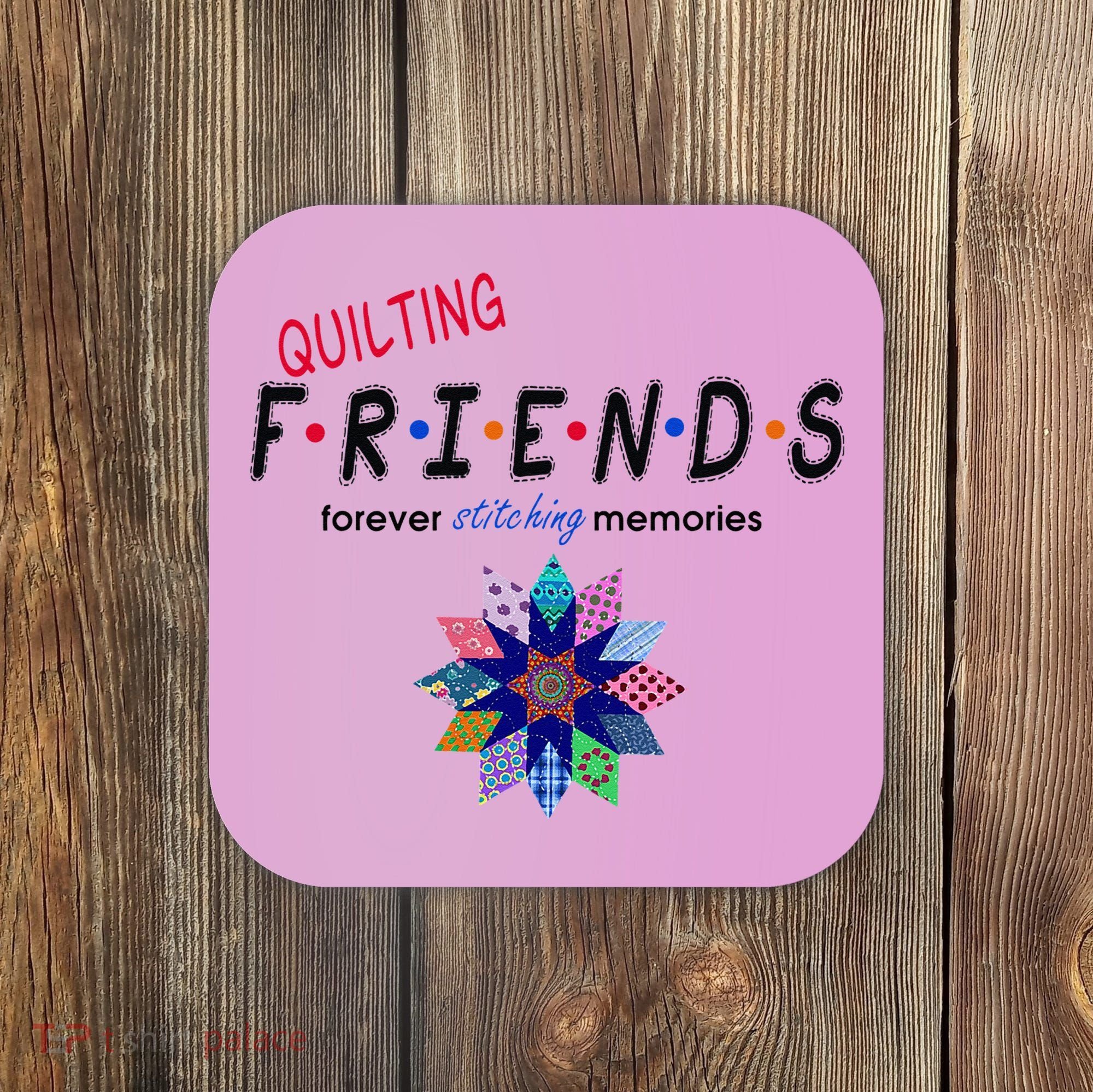 Quilting Friends Forever Stitching Memories Funny Quilting Coaster