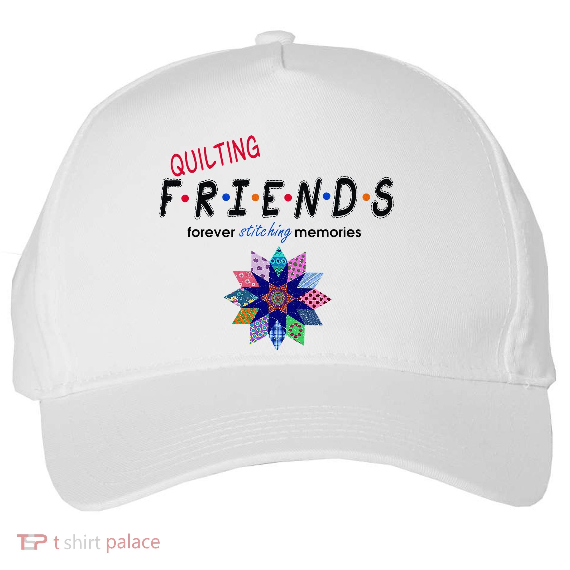 Quilting Friends Forever Stitching Memories Funny Quilting Five-Panel Snapback Cap