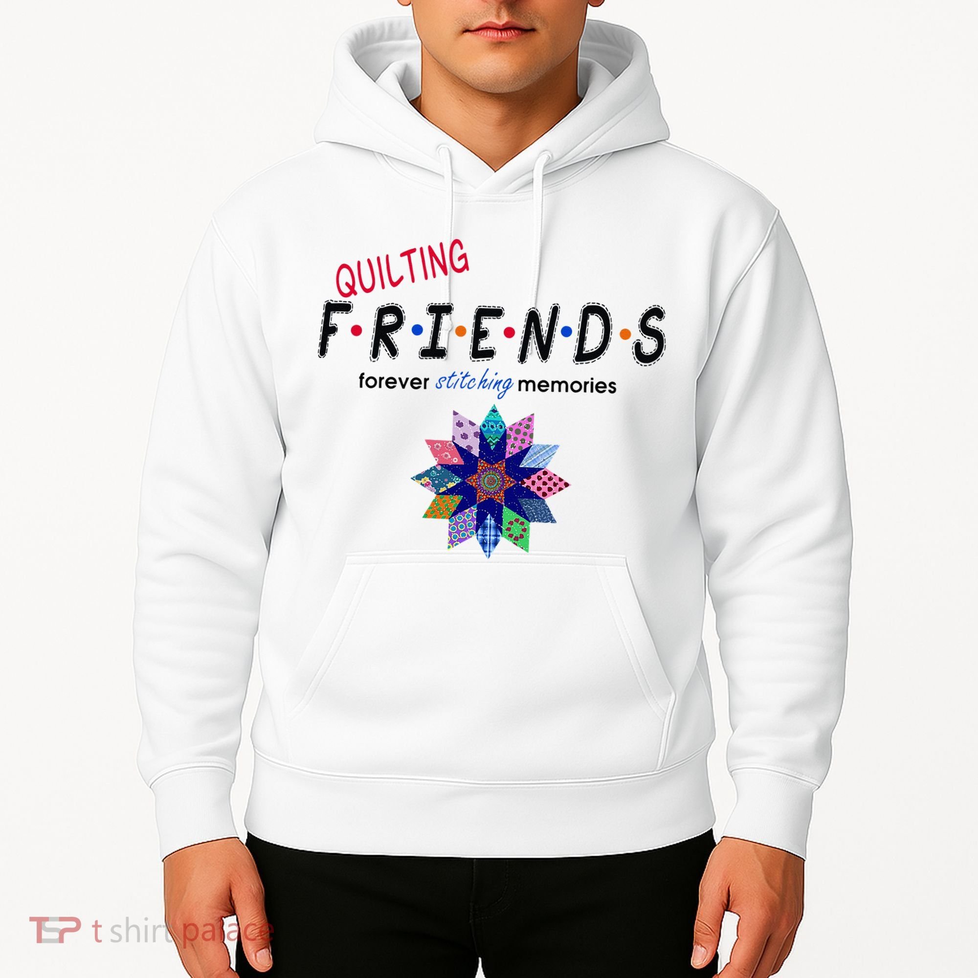 Quilting Friends Forever Stitching Memories Funny Quilting Hoodie