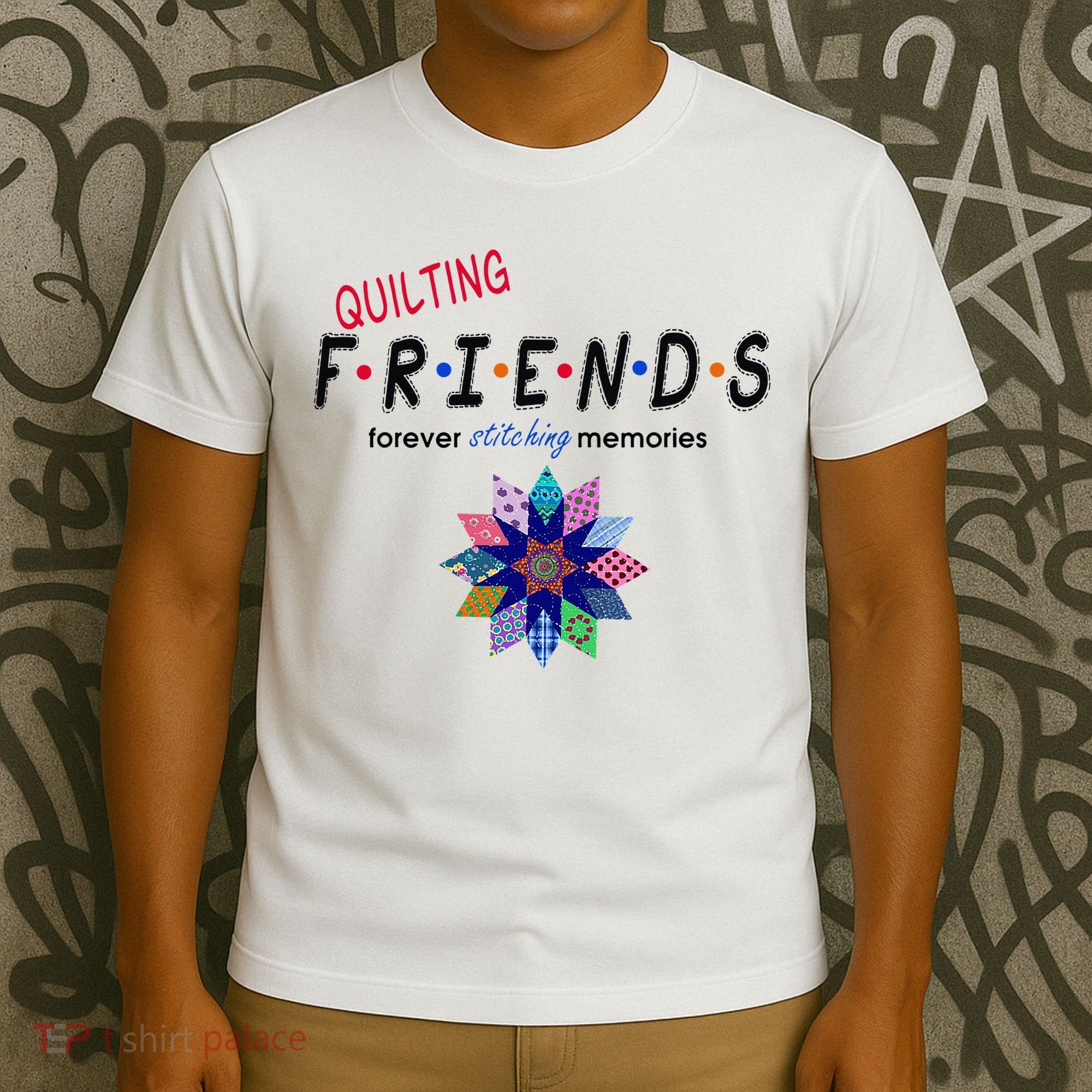 Quilting Friends Forever Stitching Memories Funny Quilting T-Shirt