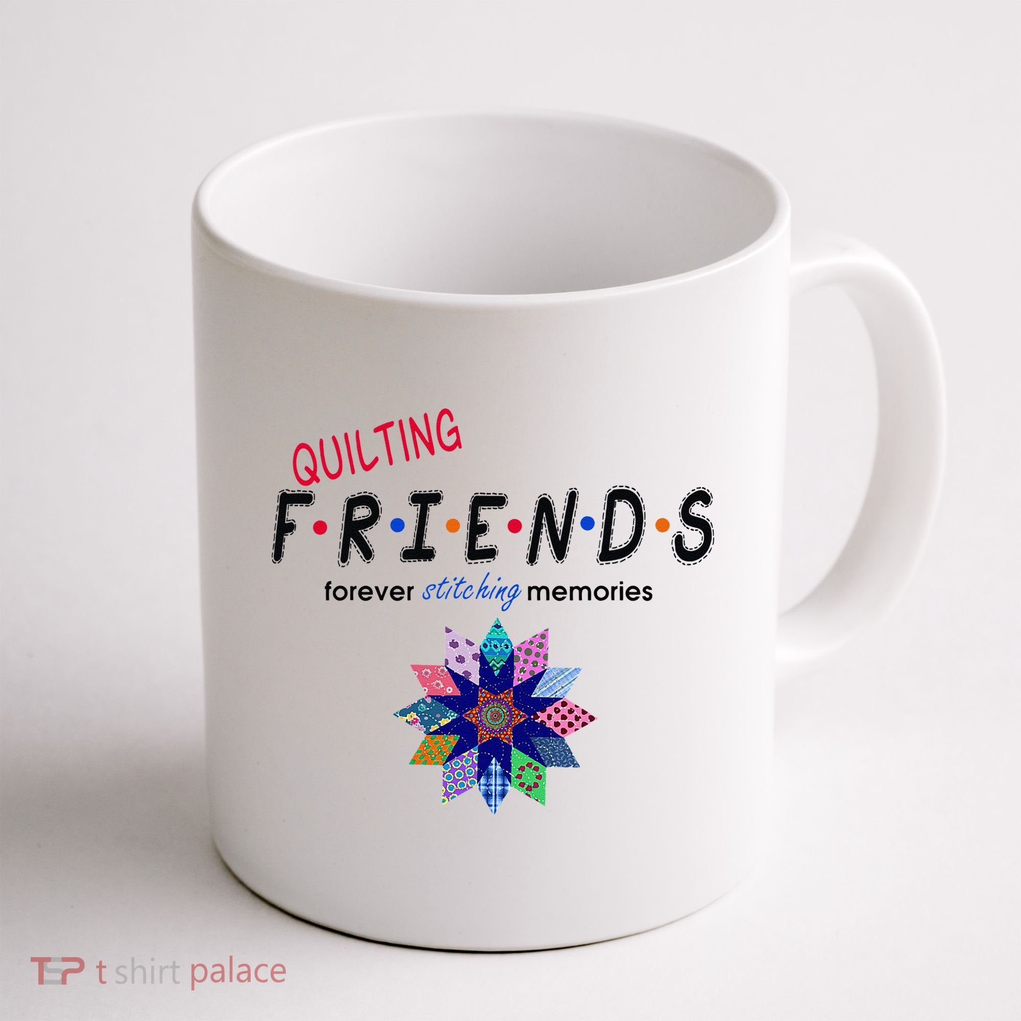 Quilting Friends Forever Stitching Memories Funny Quilting Coffee Mug