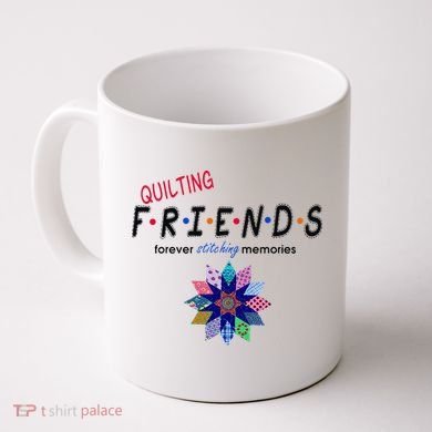 Quilting Friends Forever Stitching Memories Funny Quilting Coffee Mug