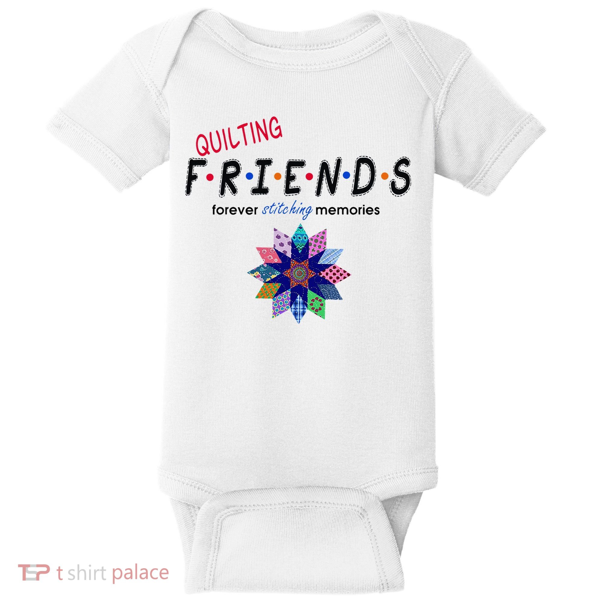 Quilting Friends Forever Stitching Memories Funny Quilting Baby Bodysuit