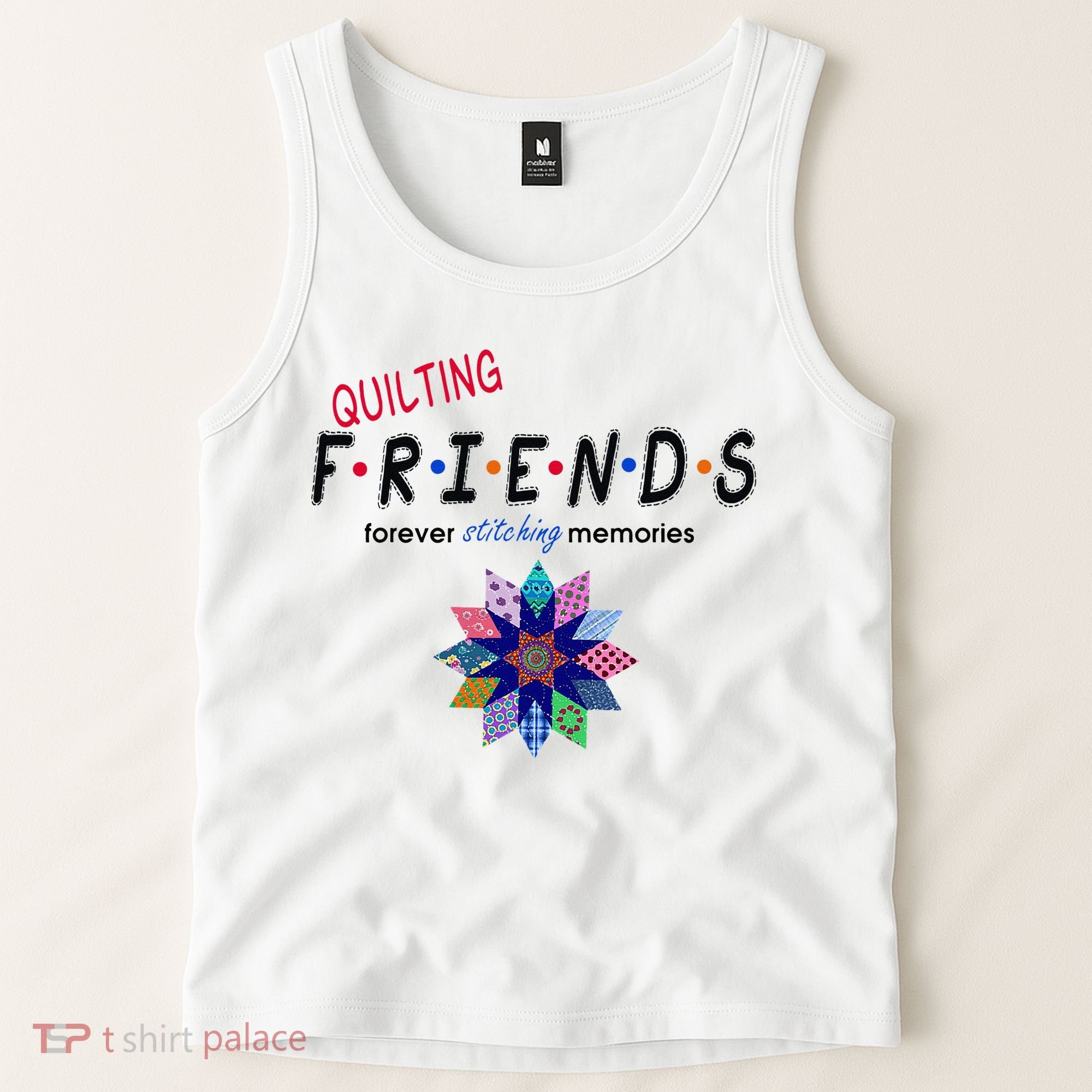 Quilting Friends Forever Stitching Memories Funny Quilting Tank Top