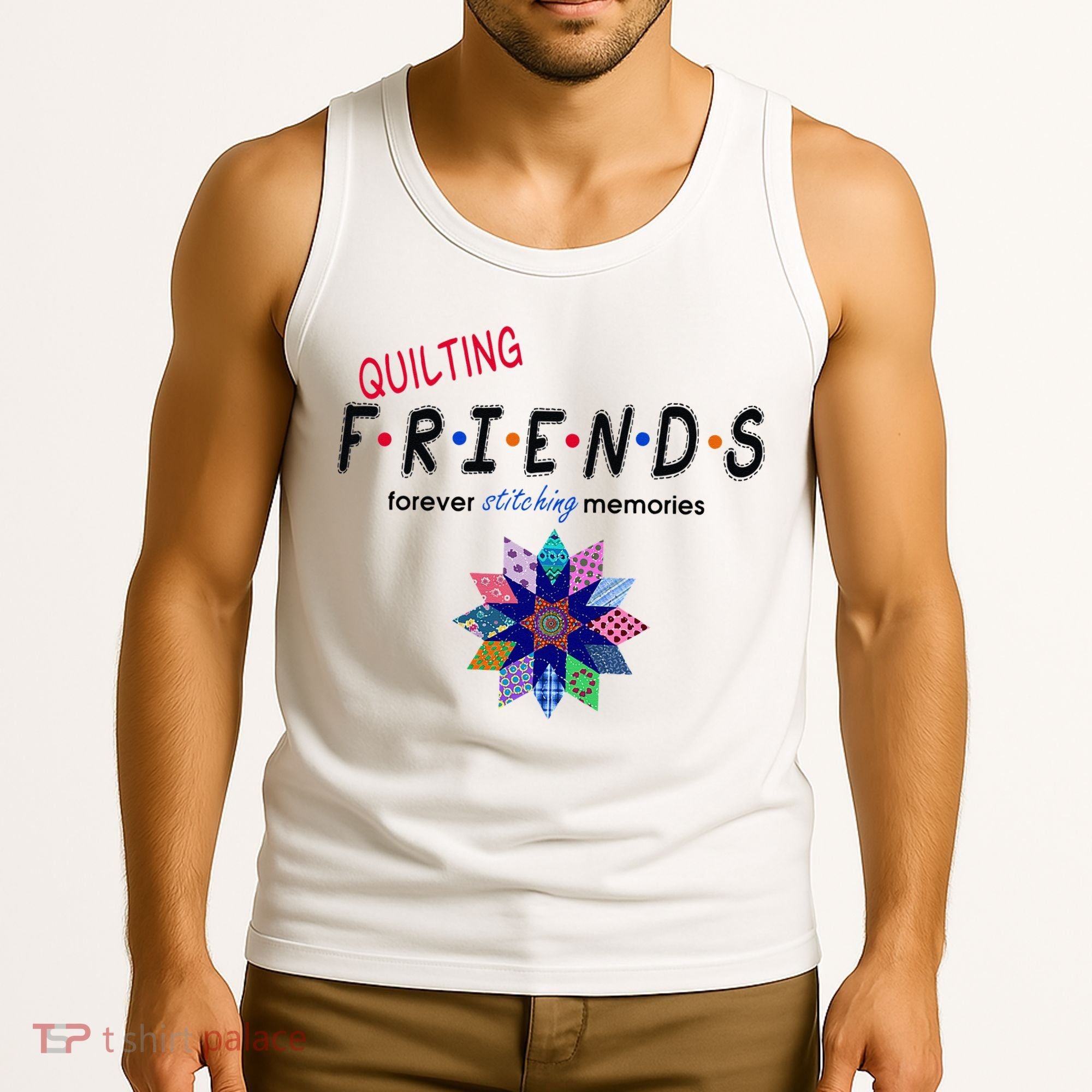 Quilting Friends Forever Stitching Memories Funny Quilting Tank Top