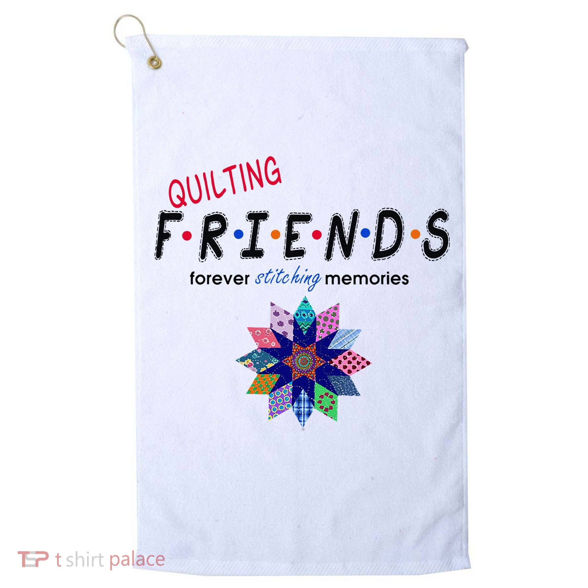 Quilting Friends Forever Stitching Memories Funny Quilting Golf Towel