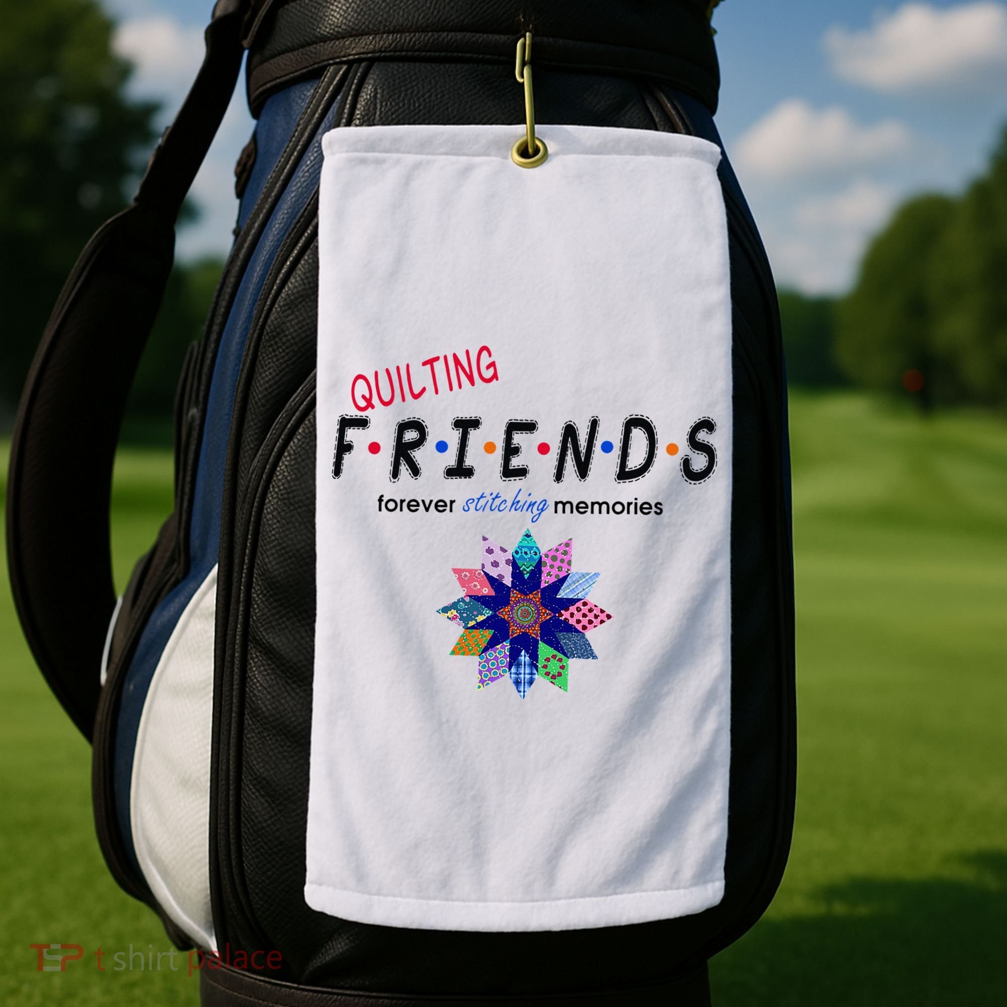 Quilting Friends Forever Stitching Memories Funny Quilting Golf Towel