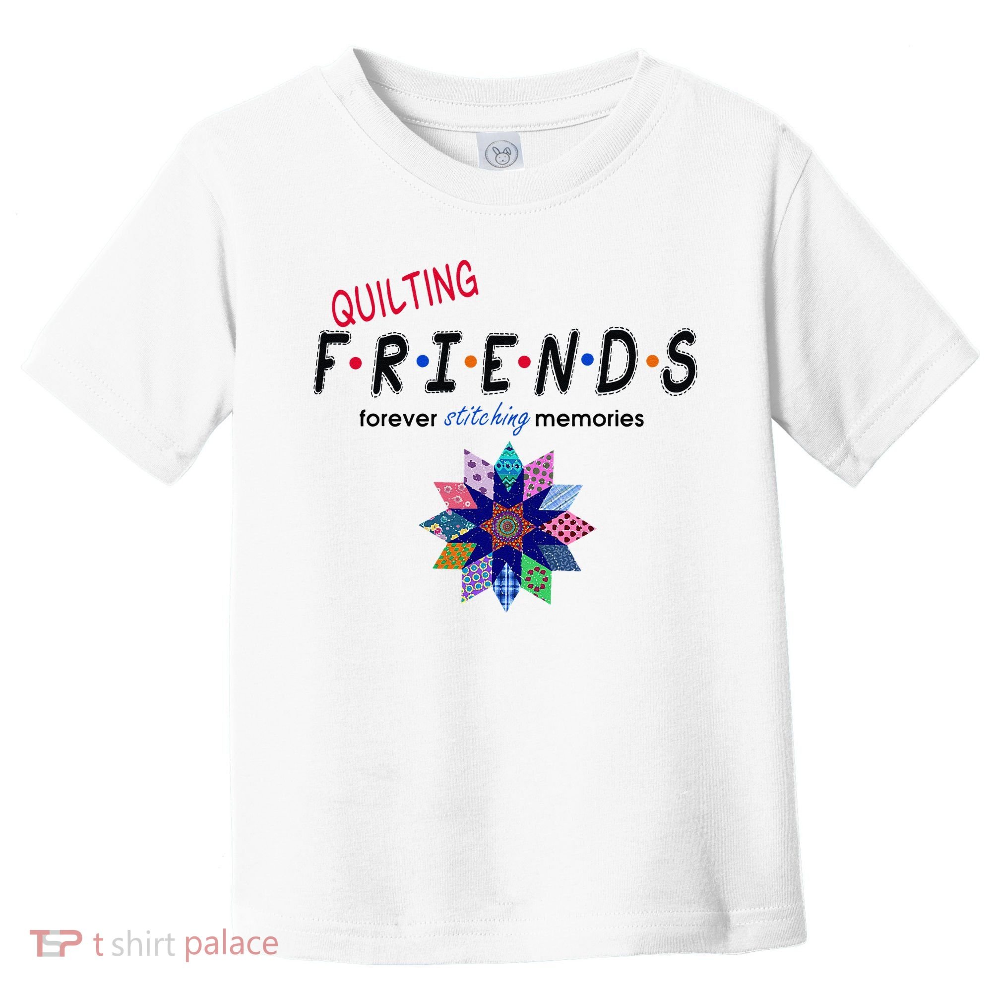Quilting Friends Forever Stitching Memories Funny Quilting Toddler T-Shirt