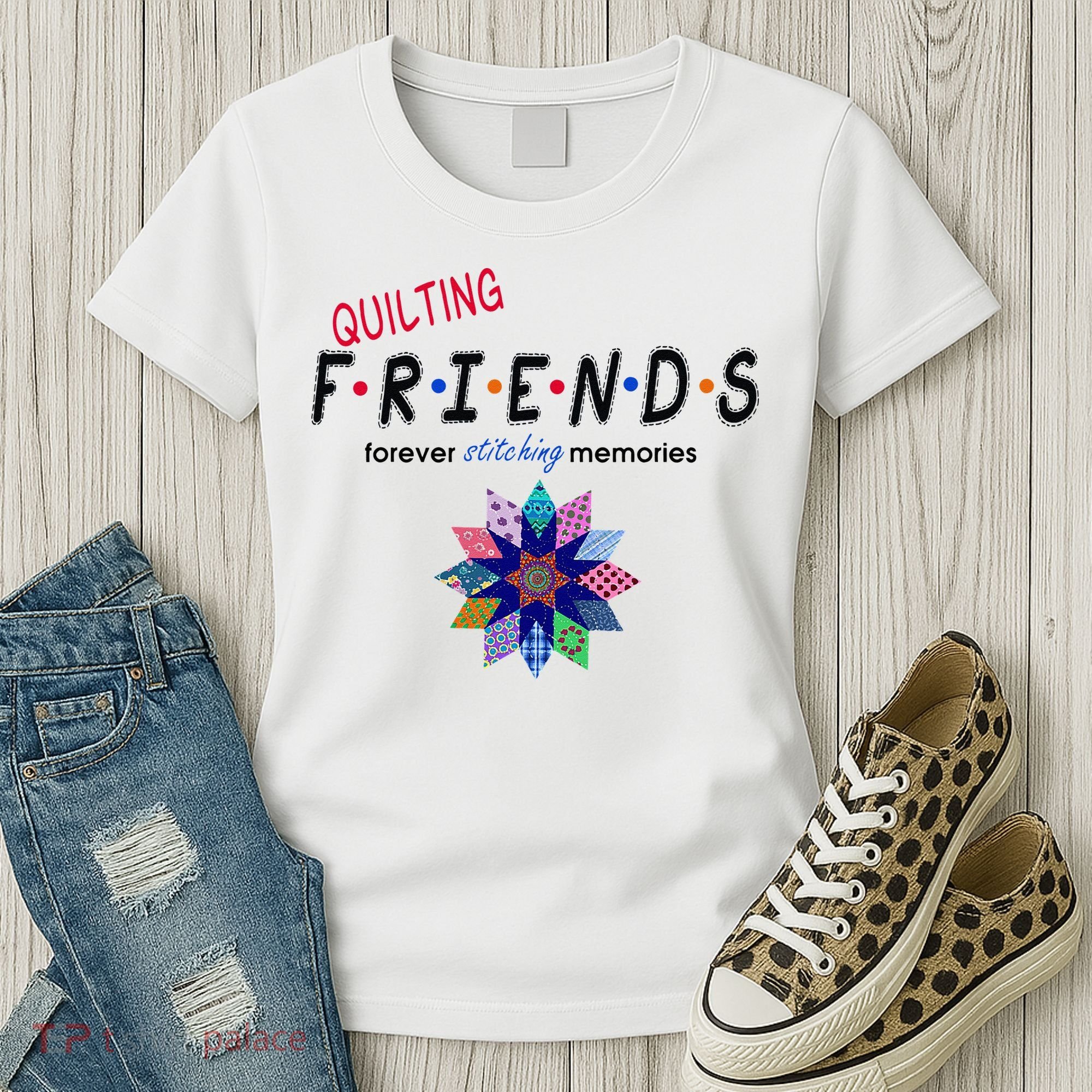 Quilting Friends Forever Stitching Memories Funny Quilting Women's T-Shirt