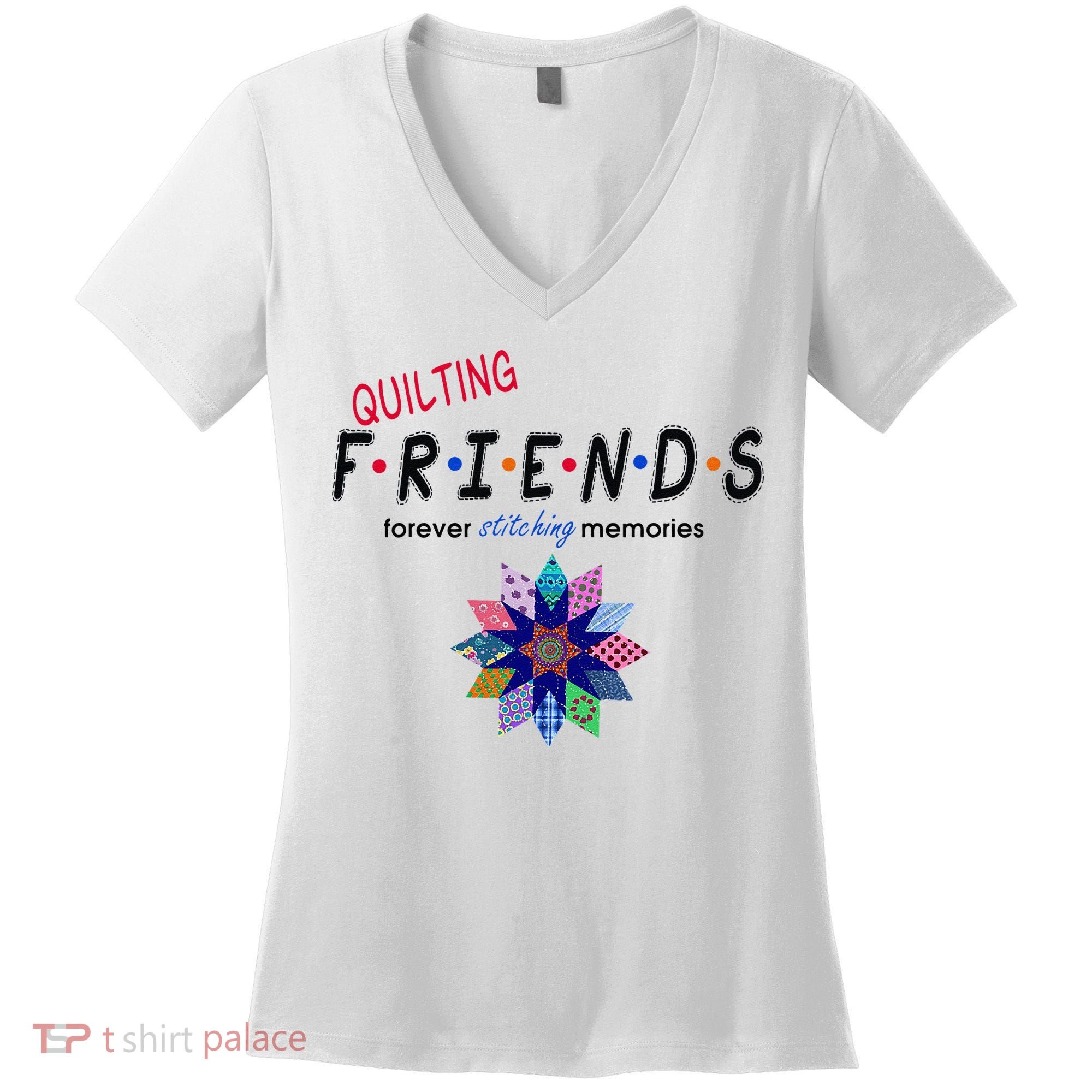 Quilting Friends Forever Stitching Memories Funny Quilting Women's V-Neck T-Shirt