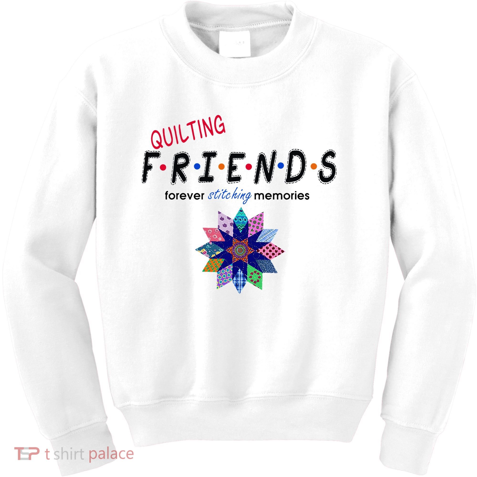 Quilting Friends Forever Stitching Memories Funny Quilting Kids Sweatshirt