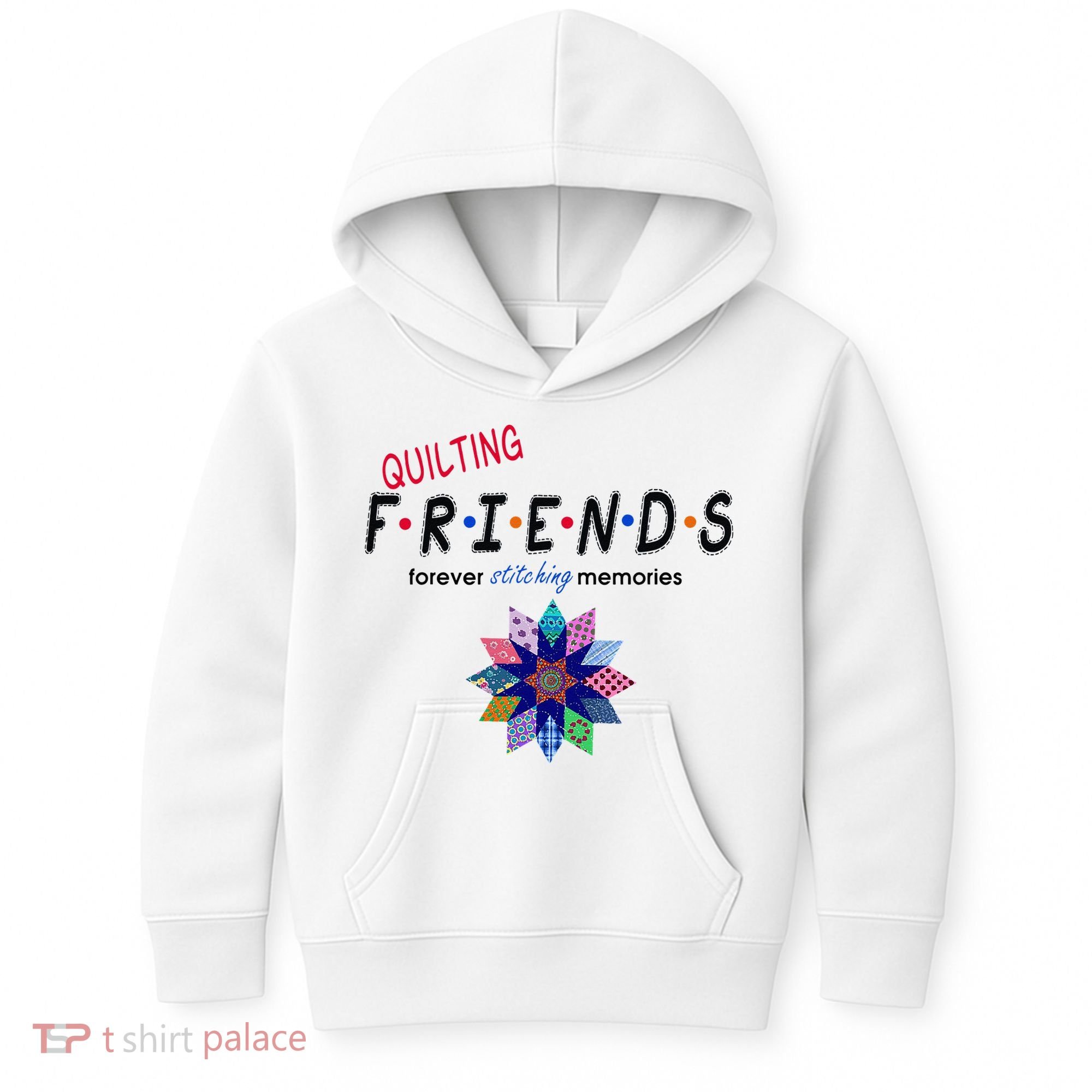Quilting Friends Forever Stitching Memories Funny Quilting Kids Hoodie