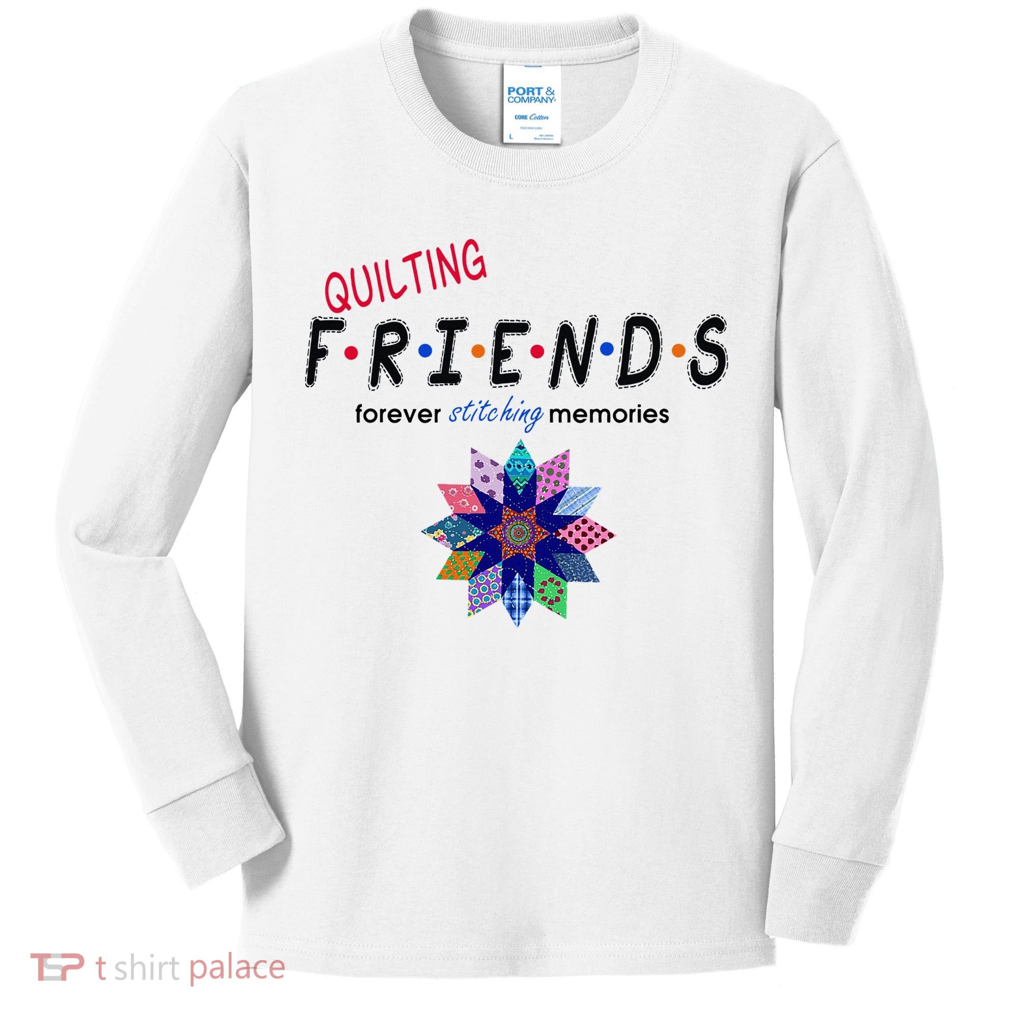 Quilting Friends Forever Stitching Memories Funny Quilting Kids Long Sleeve Shirt