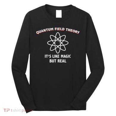 Quantum Field Theory ItS Like Magic Scientist Teacher Long Sleeve Shirt