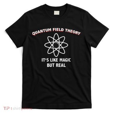 Quantum Field Theory ItS Like Magic Scientist Teacher T-Shirt