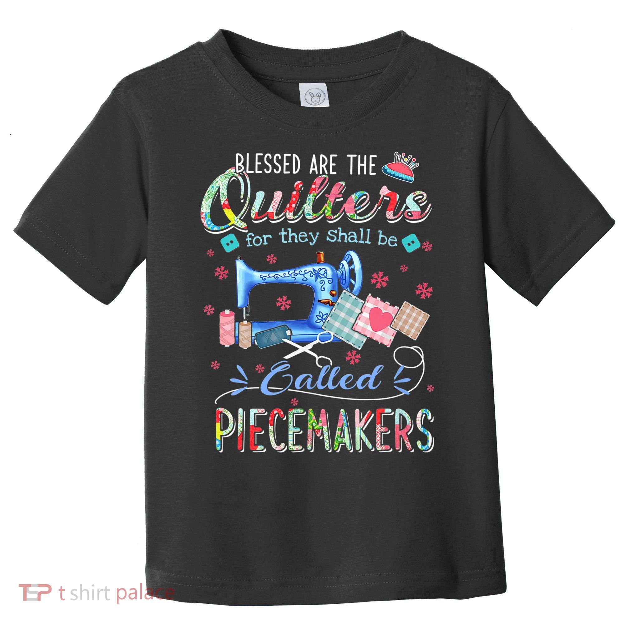 Quilting Gift Blessed Are The Quilters For They Shall Be Toddler T-Shirt