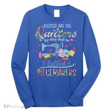 Quilting Great Gift Blessed Are Piecemakers Cool Gift For Quilters Gift Long Sleeve Shirt