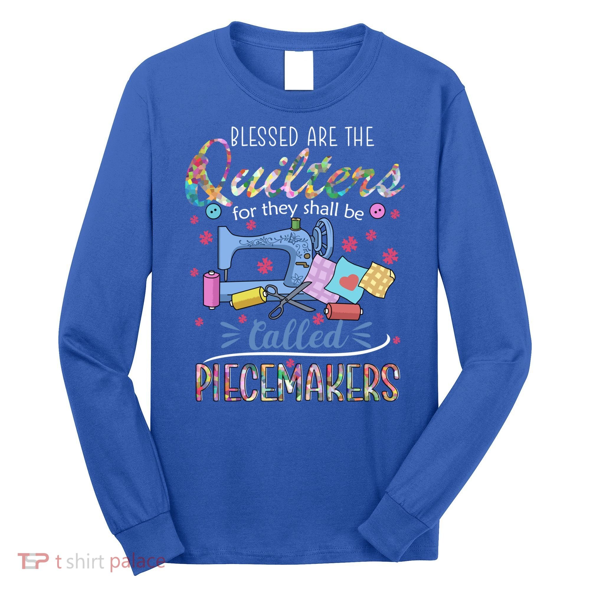 Quilting Great Gift Blessed Are Piecemakers Cool Gift For Quilters Gift Long Sleeve Shirt