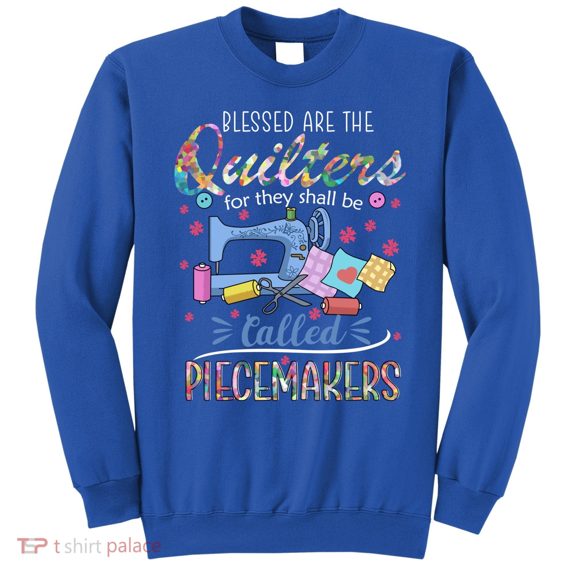 Quilting Great Gift Blessed Are Piecemakers Cool Gift For Quilters Gift Sweatshirt