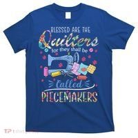 Quilting Great Gift Blessed Are Piecemakers Cool Gift For Quilters Gift T-Shirt thumb 0
