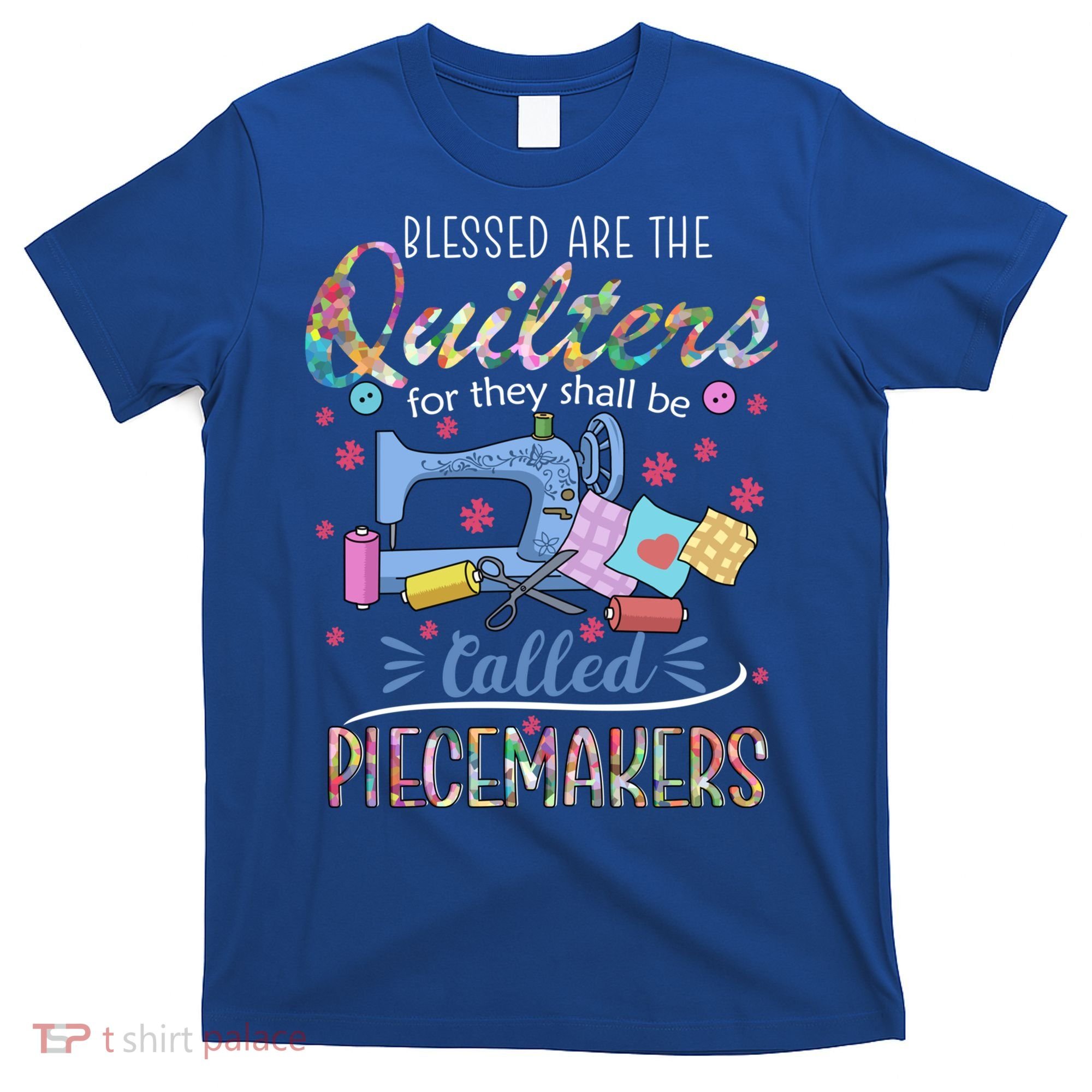 Quilting Great Gift Blessed Are Piecemakers Cool Gift For Quilters Gift T-Shirt