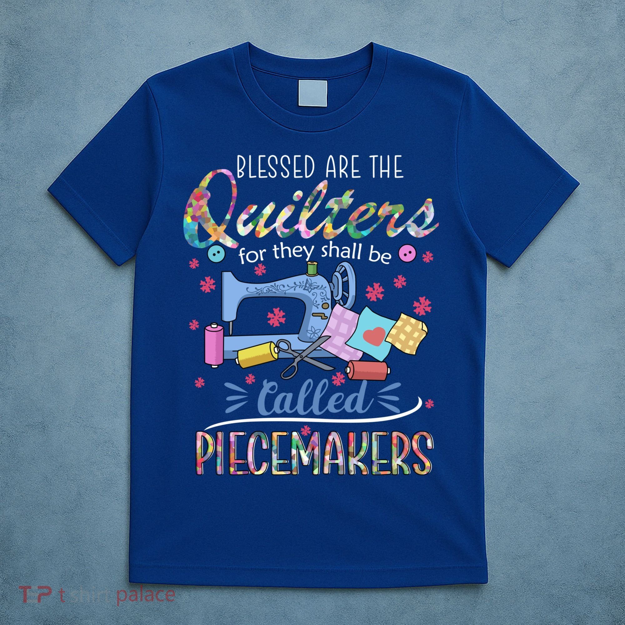 Quilting Great Gift Blessed Are Piecemakers Cool Gift For Quilters Gift T-Shirt