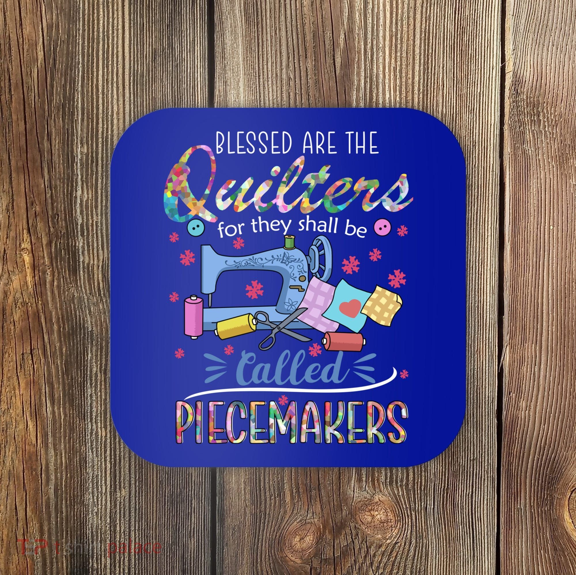 Quilting Great Gift Blessed Are Piecemakers Cool Gift For Quilters Gift Coaster
