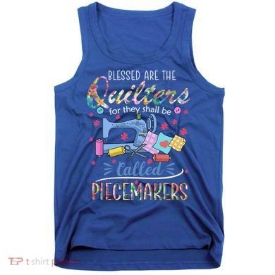 Quilting Great Gift Blessed Are Piecemakers Cool Gift For Quilters Gift Tank Top