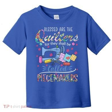 Quilting Great Gift Blessed Are Piecemakers Cool Gift For Quilters Gift Toddler T-Shirt