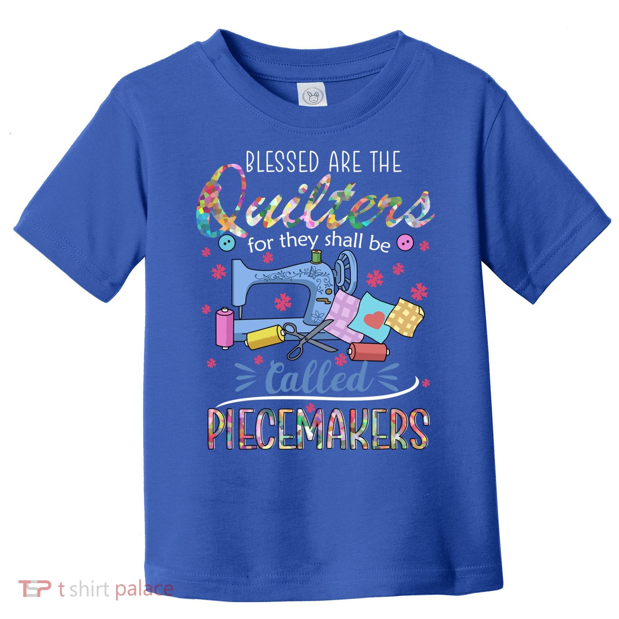 Quilting Great Gift Blessed Are Piecemakers Cool Gift For Quilters Gift Toddler T-Shirt