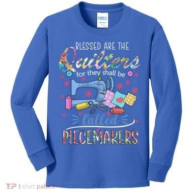 Quilting Great Gift Blessed Are Piecemakers Cool Gift For Quilters Gift Kids Long Sleeve Shirt