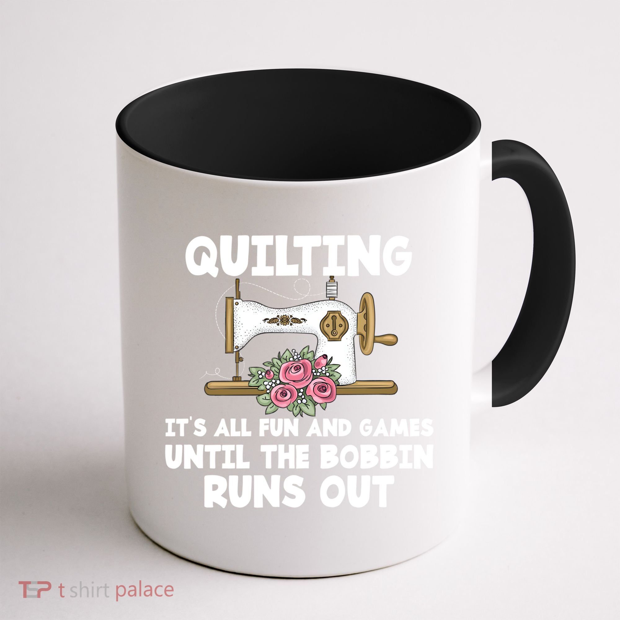 Quilting Its All Fun And Games Until The Bobbin Runs Out Gift Coffee Mug