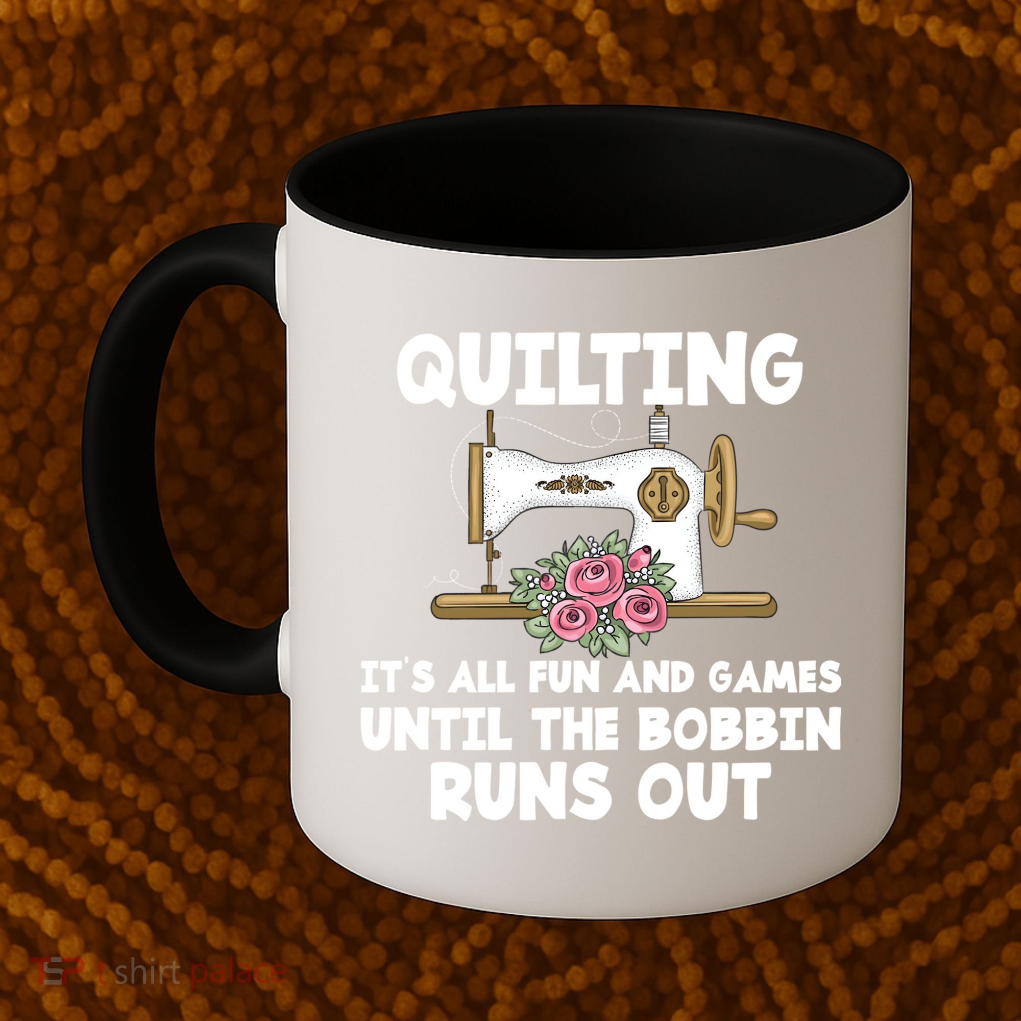 Quilting Its All Fun And Games Until The Bobbin Runs Out Gift Coffee Mug