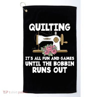Quilting Its All Fun And Games Until The Bobbin Runs Out Gift Golf Towel
