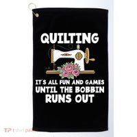 Quilting Its All Fun And Games Until The Bobbin Runs Out Gift Golf Towel thumb 0