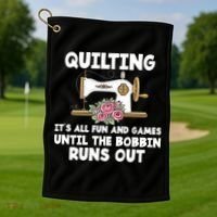 Quilting Its All Fun And Games Until The Bobbin Runs Out Gift Golf Towel thumb 1