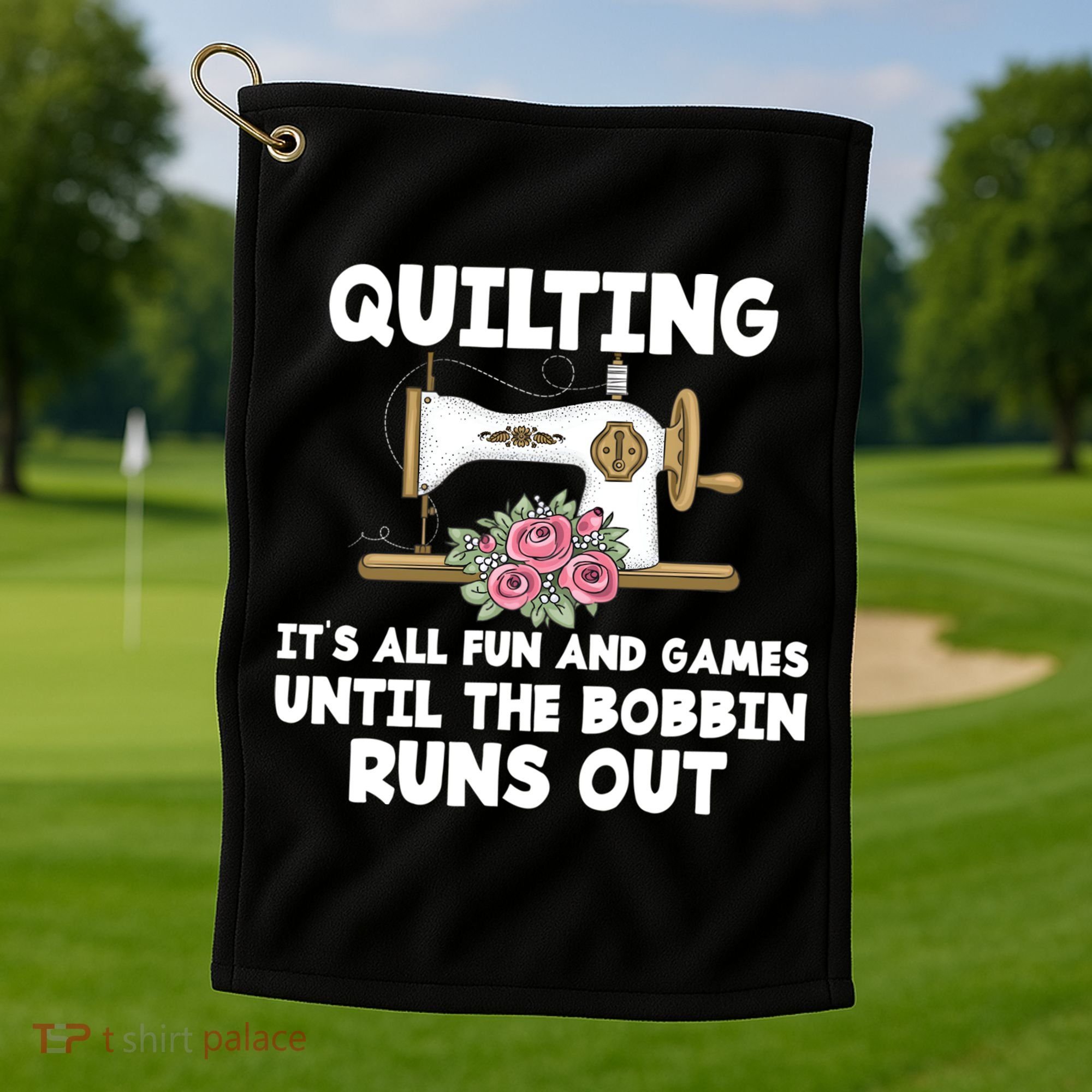 Quilting Its All Fun And Games Until The Bobbin Runs Out Gift Golf Towel