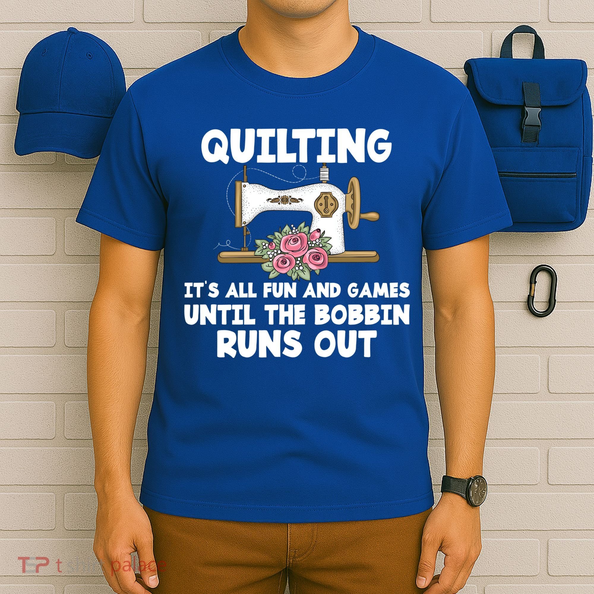 Quilting Its All Fun And Games Until The Bobbin Runs Out Gift T-Shirt