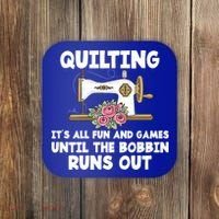 Quilting Its All Fun And Games Until The Bobbin Runs Out Gift Coaster thumb 0