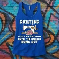 Quilting Its All Fun And Games Until The Bobbin Runs Out Gift Women's Tank Top thumb 3