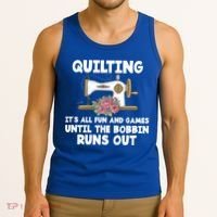 Quilting Its All Fun And Games Until The Bobbin Runs Out Gift Tank Top thumb 3