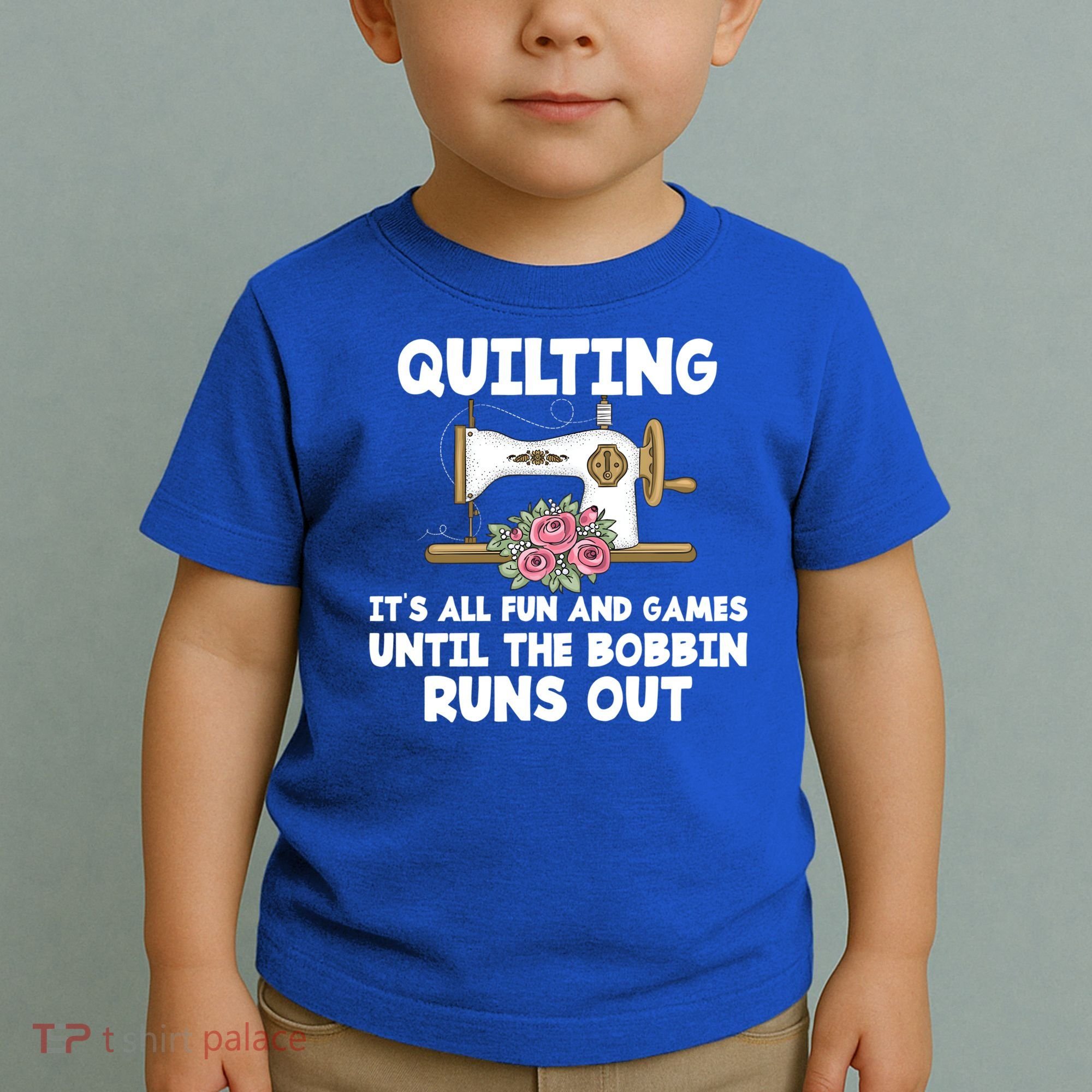 Quilting Its All Fun And Games Until The Bobbin Runs Out Gift Toddler T-Shirt