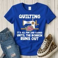 Quilting Its All Fun And Games Until The Bobbin Runs Out Gift Women's T-Shirt thumb 3