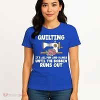 Quilting Its All Fun And Games Until The Bobbin Runs Out Gift Women's T-Shirt thumb 4