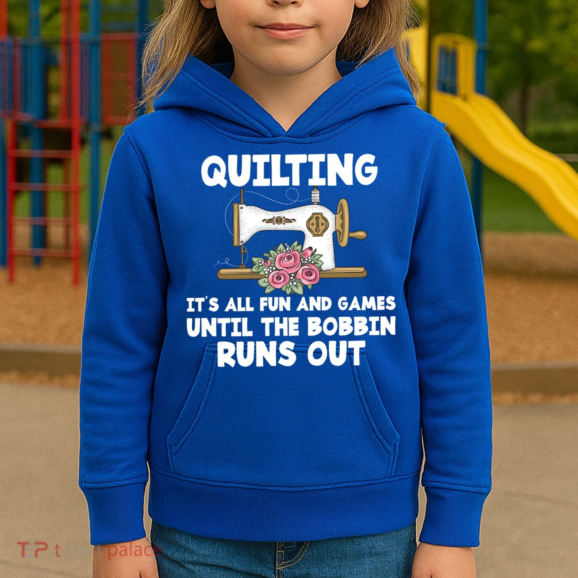 Quilting Its All Fun And Games Until The Bobbin Runs Out Gift Kids Hoodie
